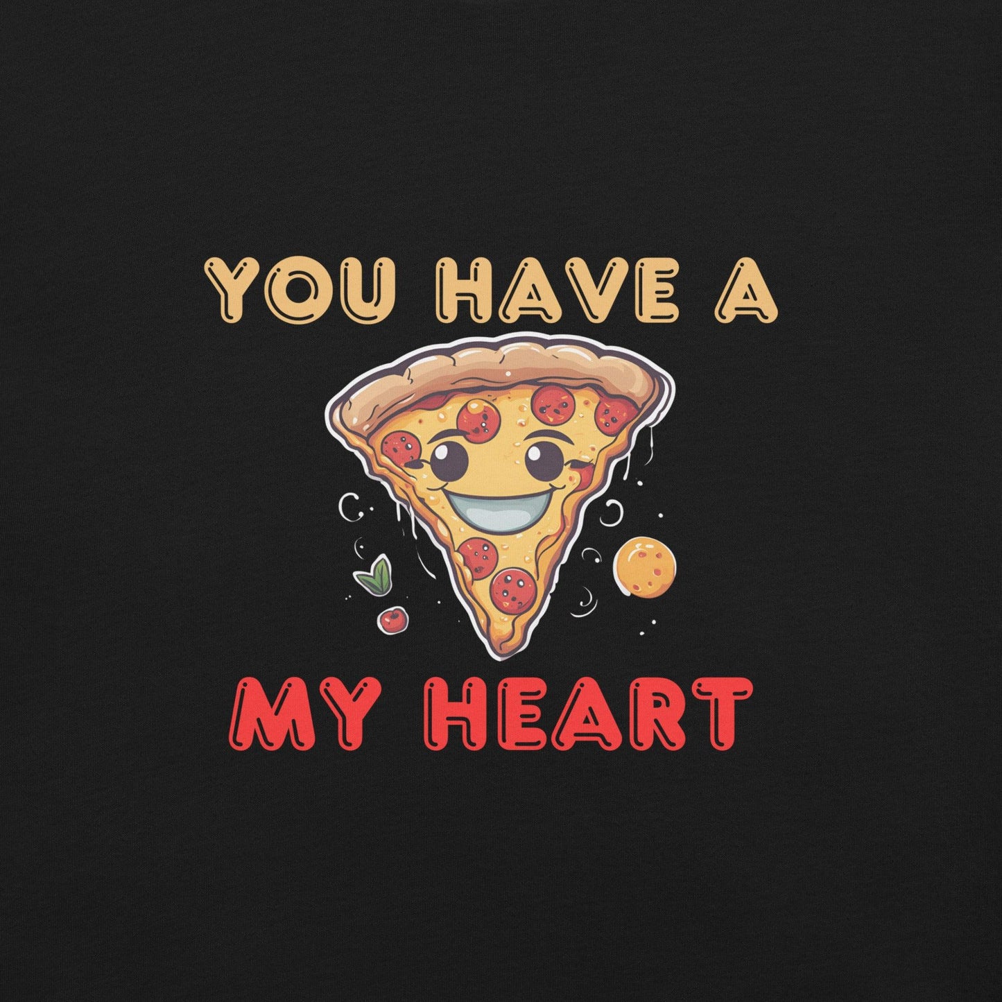 You Have a Pizza My Heart T-Shirt - Swag Me
