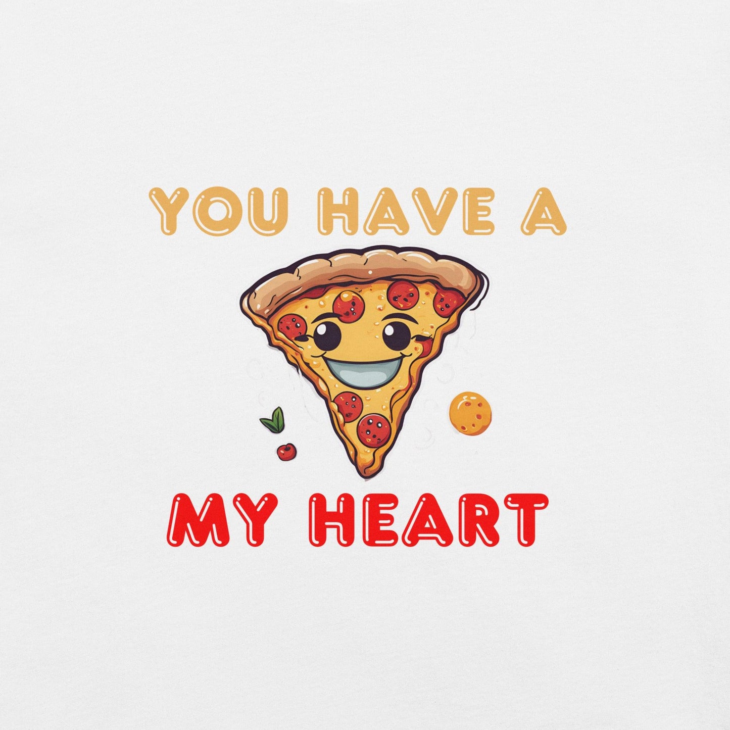 You Have a Pizza My Heart T-Shirt - Swag Me