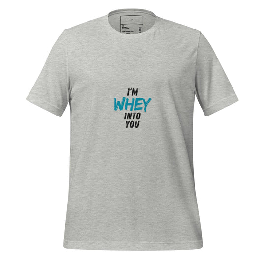 I'm Whey Into You T-Shirt - Swag Me