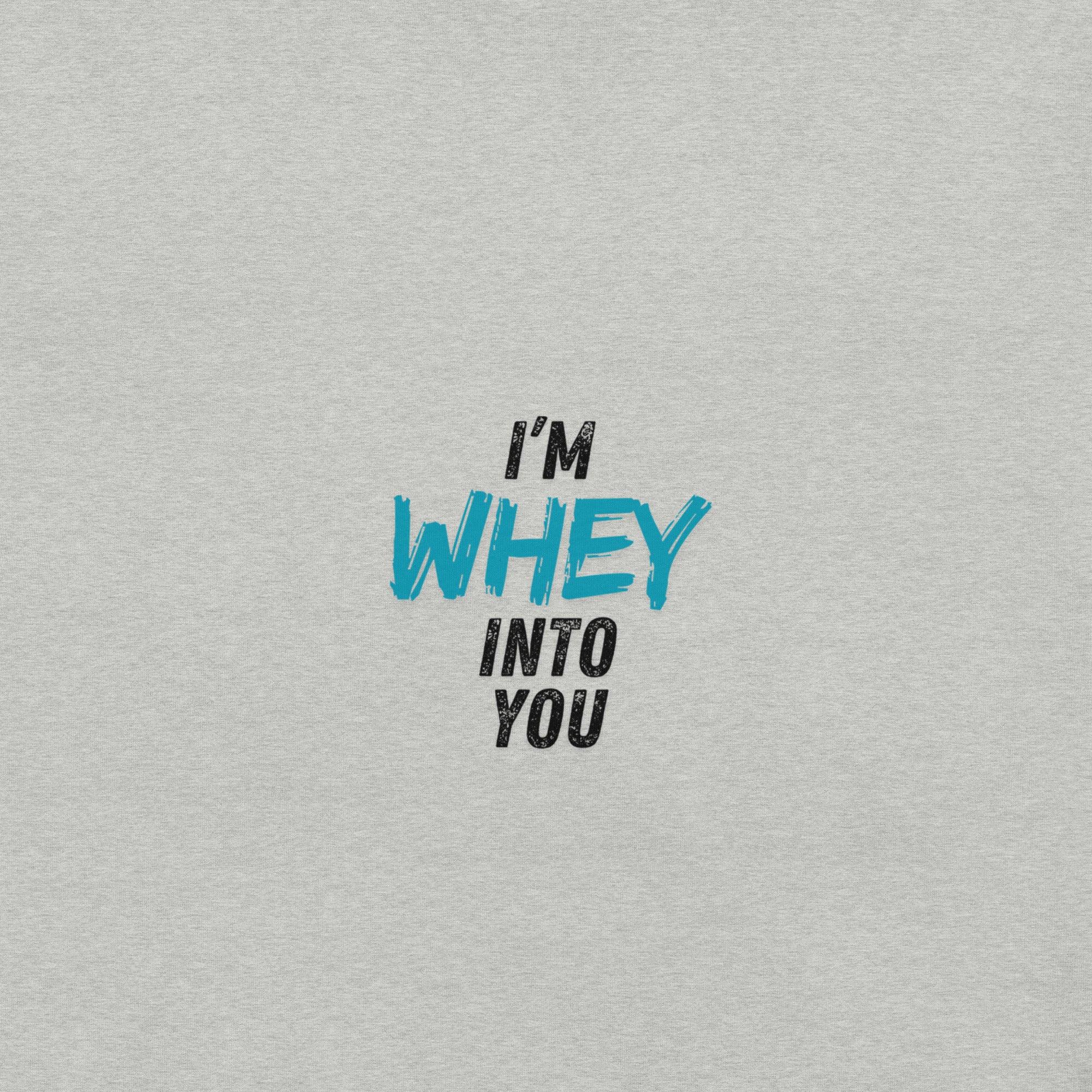 I'm Whey Into You T-Shirt - Swag Me