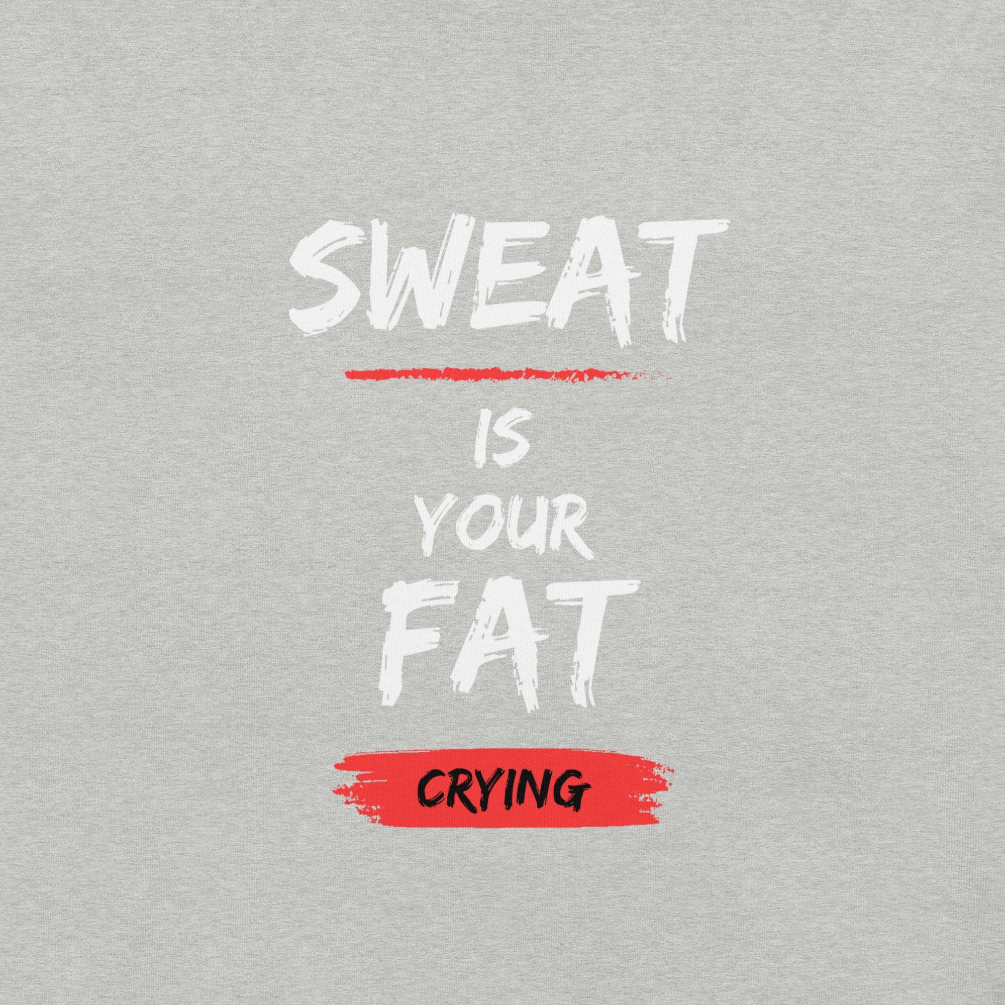 Sweat is Your Fat Crying T-Shirt - Swag Me