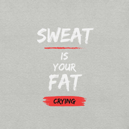 Sweat is Your Fat Crying T-Shirt - Swag Me