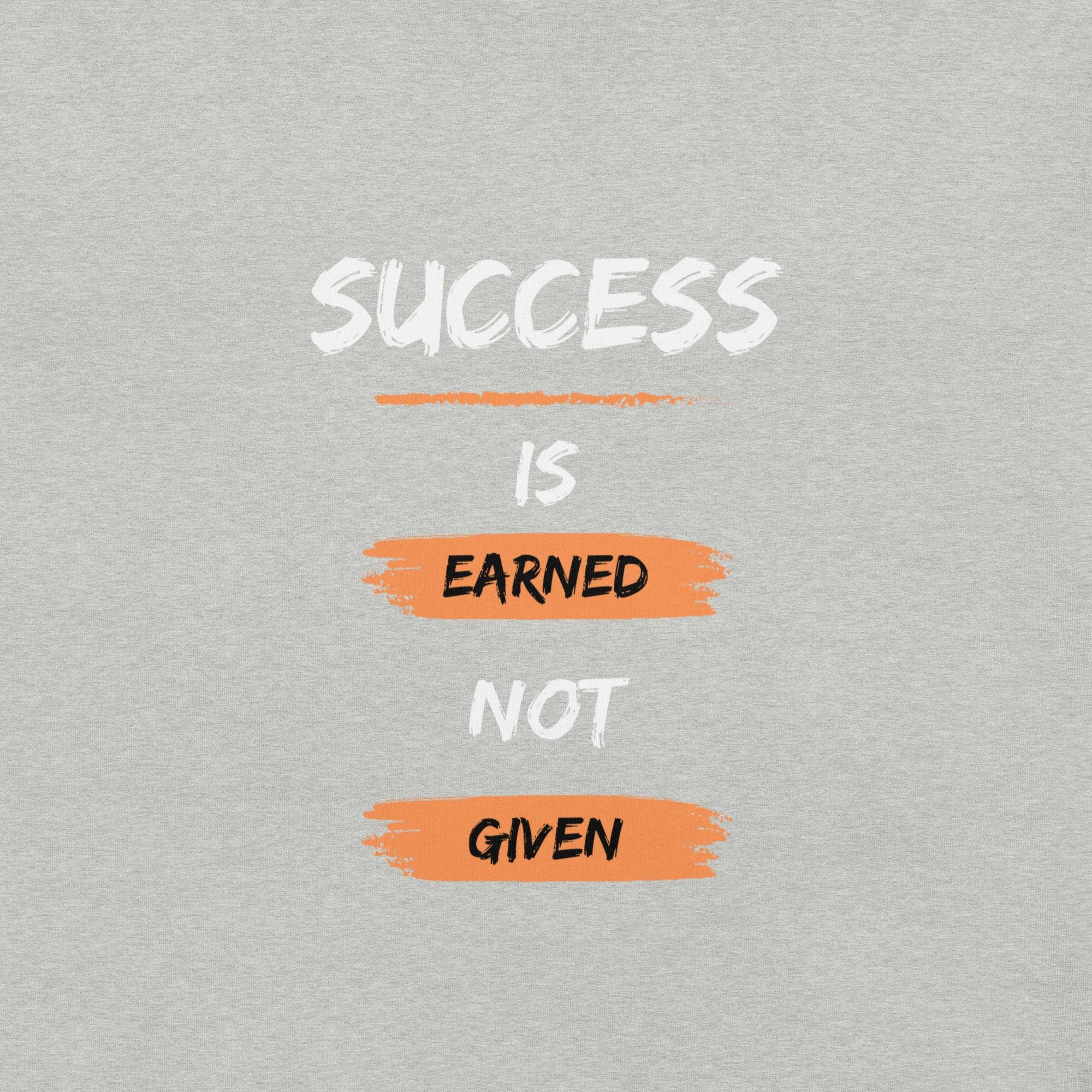 Success is Earned, Not Given T-Shirt - Swag Me