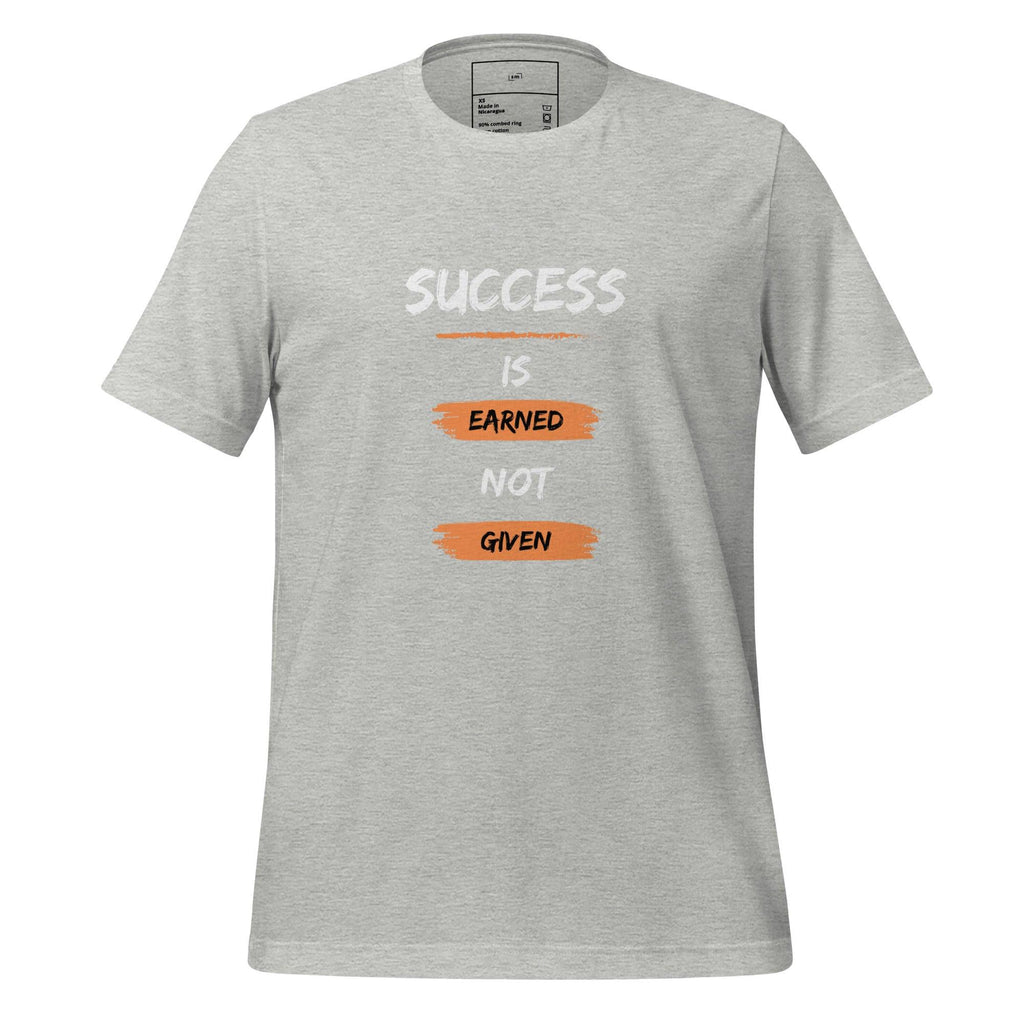 Success is Earned, Not Given T-Shirt - Swag Me