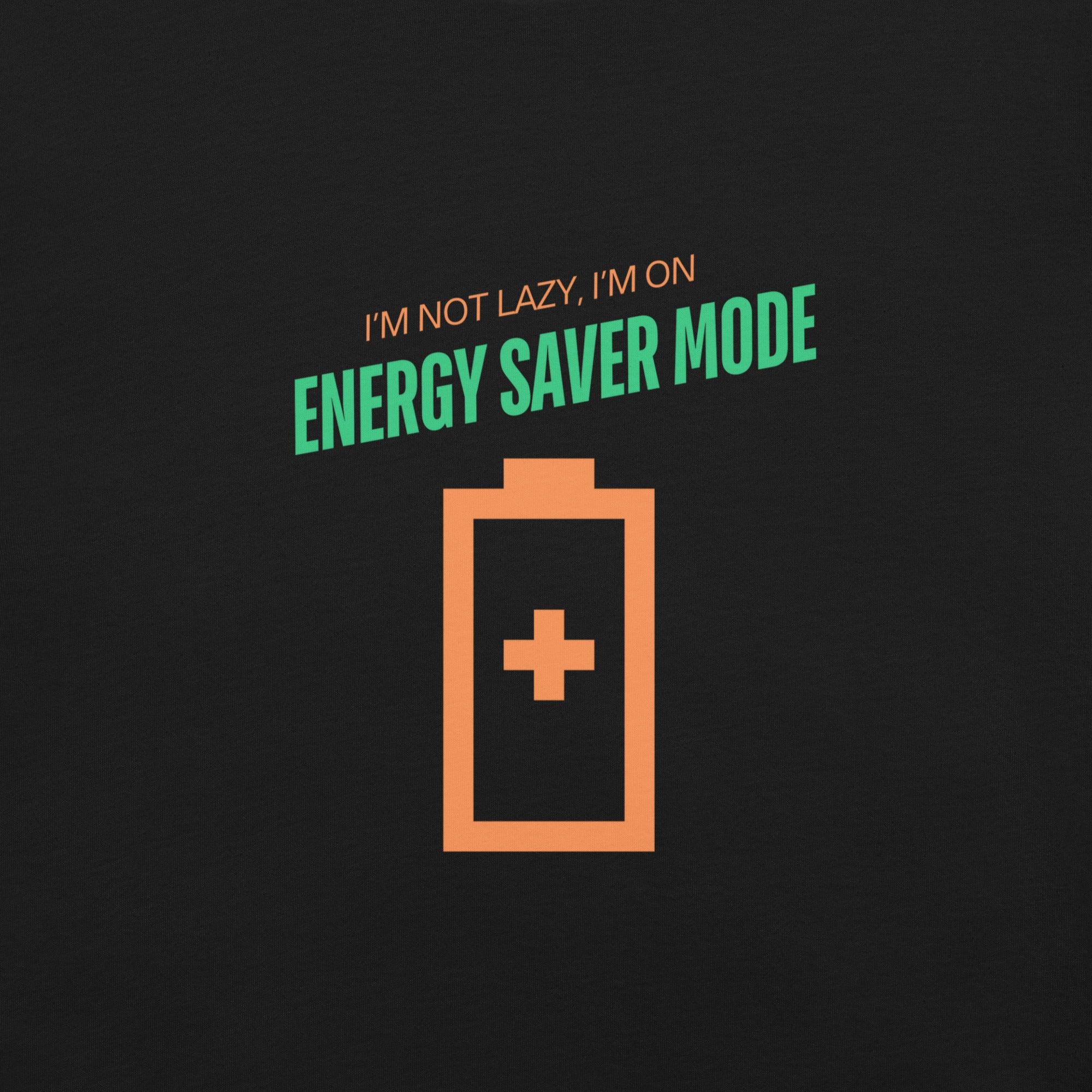 I'm Not Lazy, I'm on Energy Saver Mode T-Shirt - Swag Me