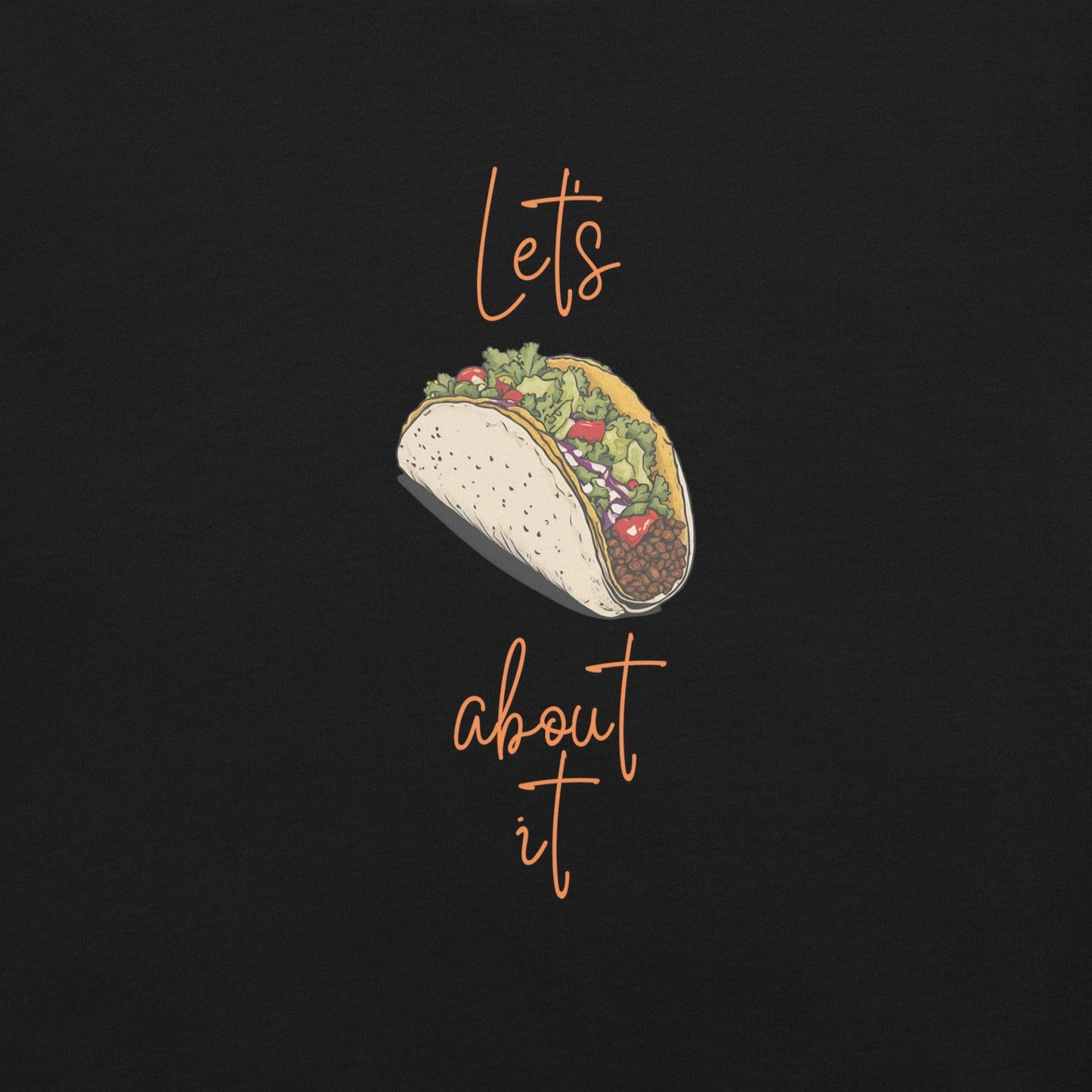 Let's Taco About It T-Shirt - Swag Me