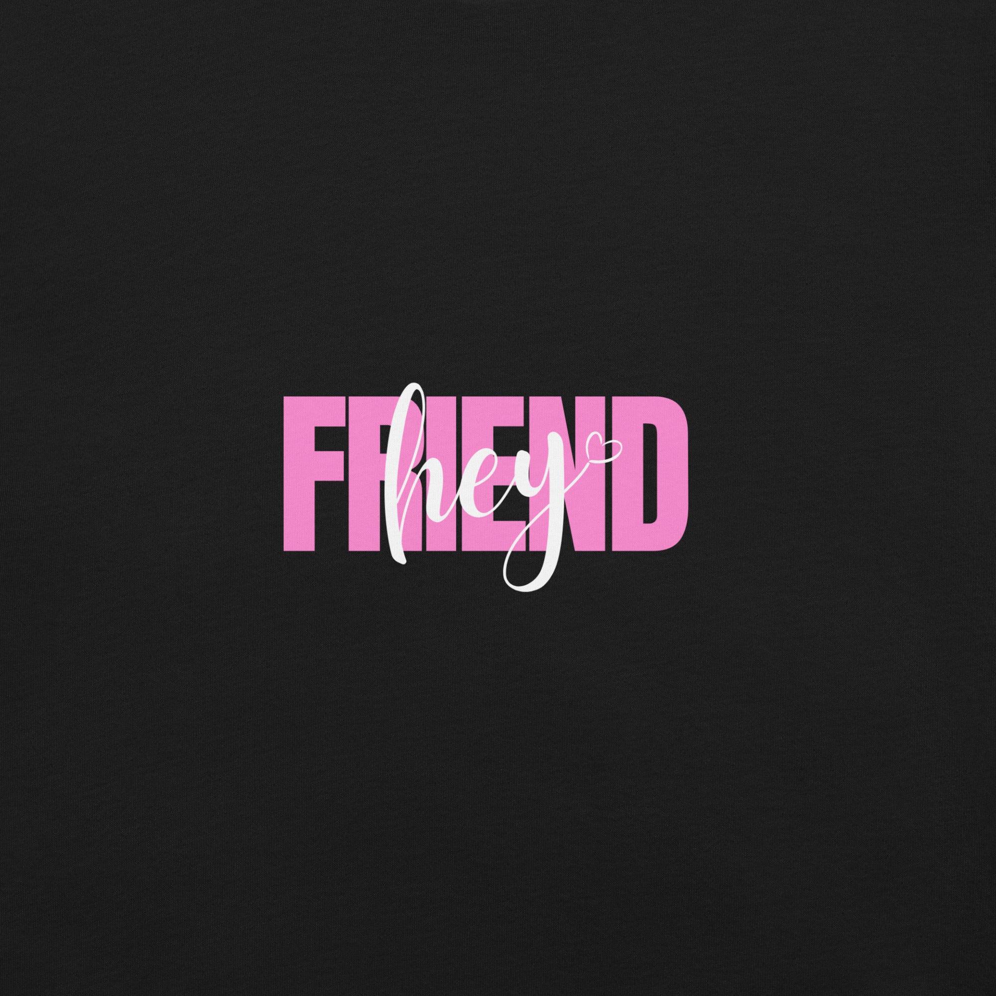 Hey Friend T-Shirt - Swag Me