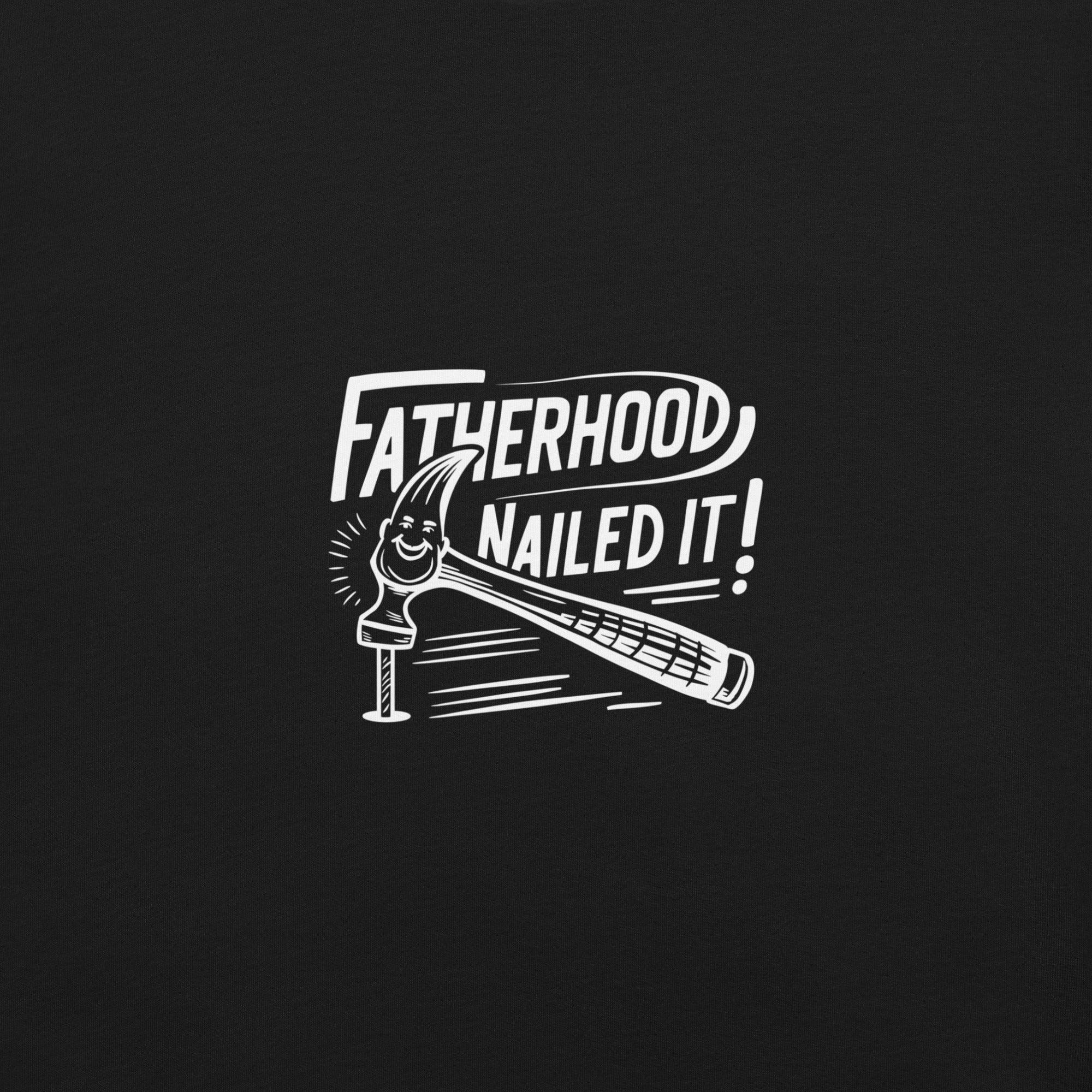 Fatherhood Nailed it T-Shirt - Swag Me