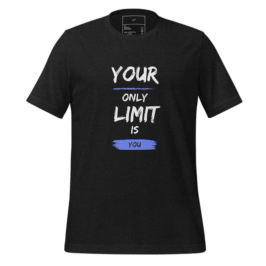 Your Only Limit is You T-Shirt - Swag Me