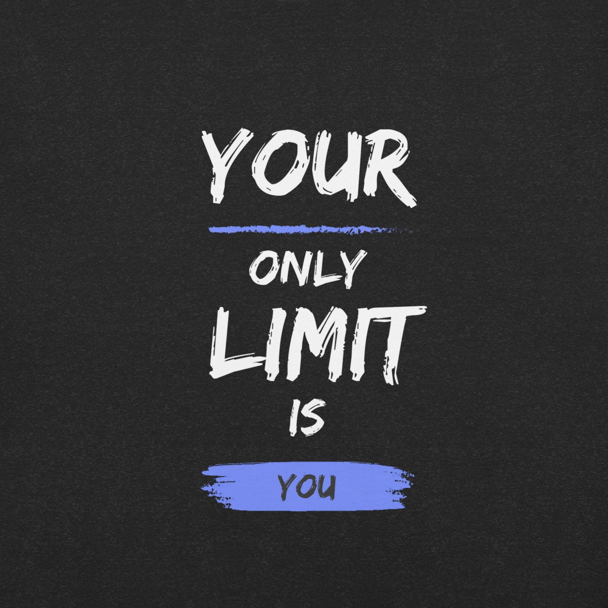 Your Only Limit is You T-Shirt - Swag Me