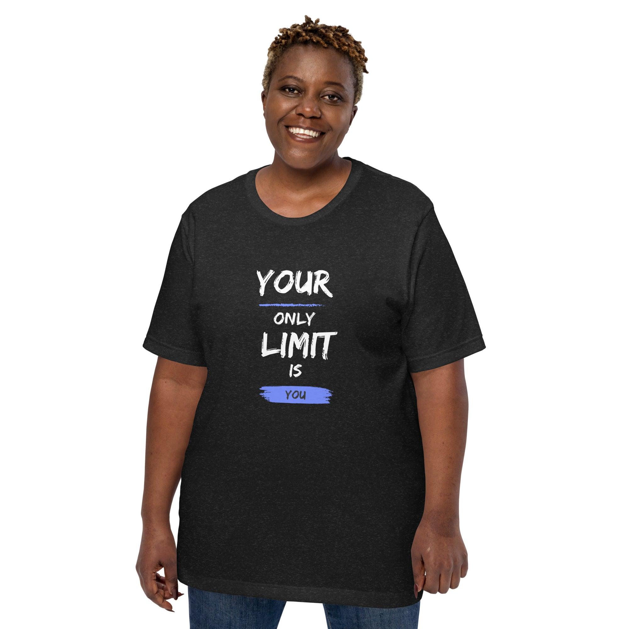 Your Only Limit is You T-Shirt - Swag Me