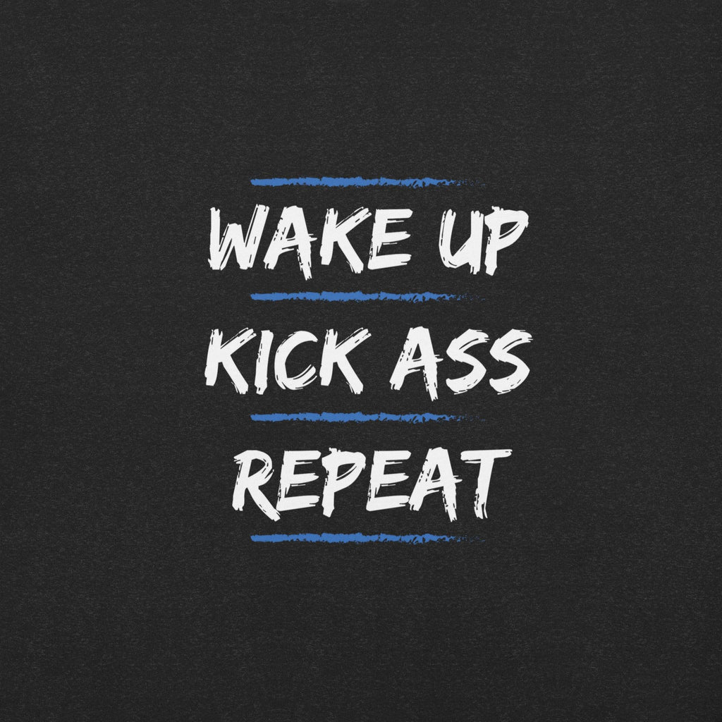 Wake Up, Kick Ass, Repeat T-Shirt - Swag Me