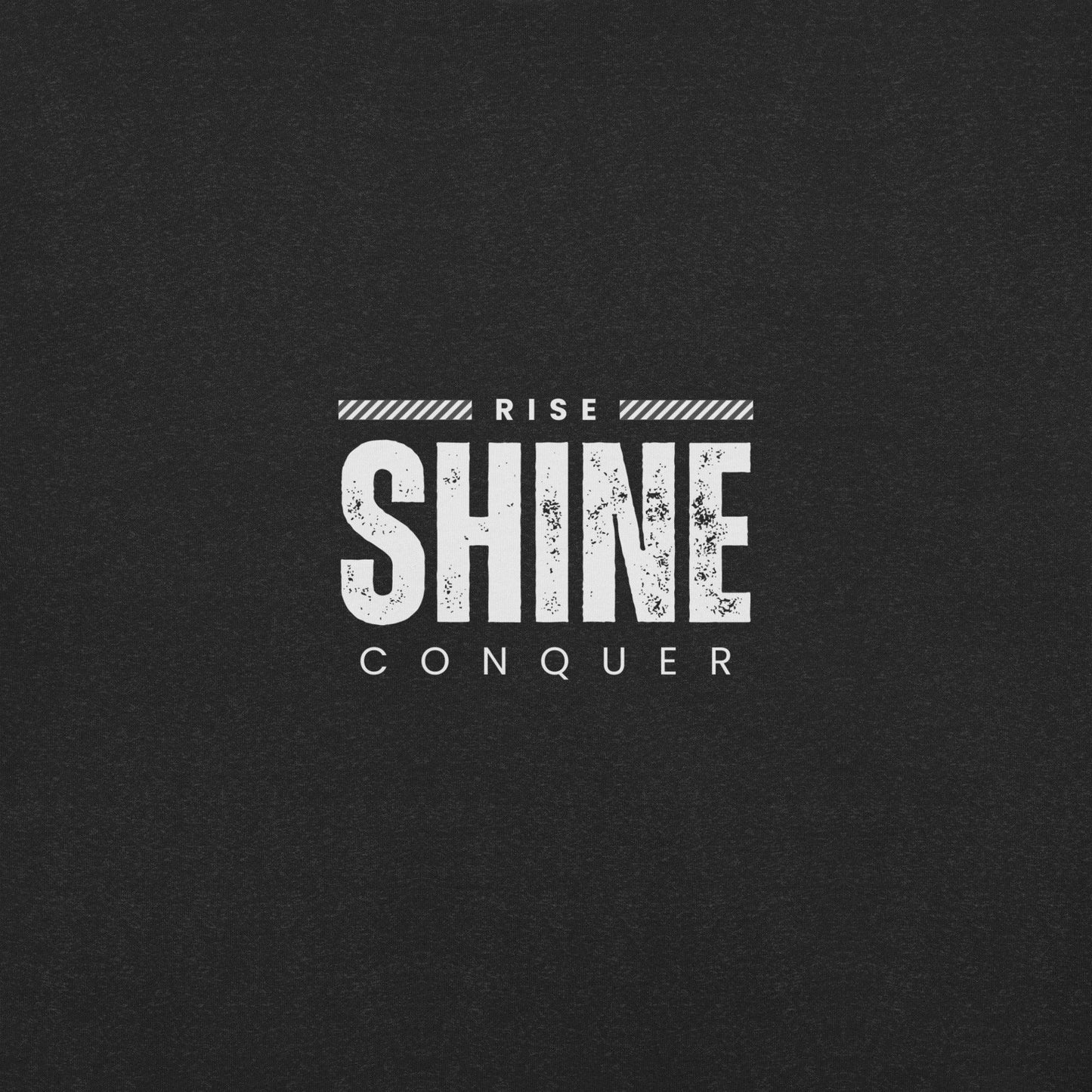 Rise, Shine, Conquer T-Shirt - Swag Me