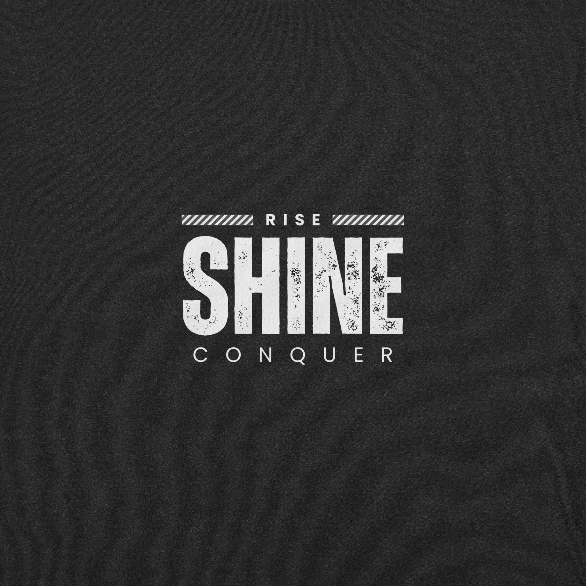 Rise, Shine, Conquer T-Shirt - Swag Me
