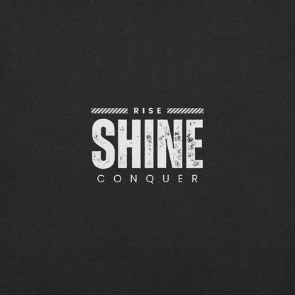 Rise, Shine, Conquer T-Shirt - Swag Me