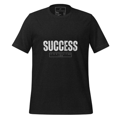 Success It's a Full-Time Job T-Shirt - Swag Me