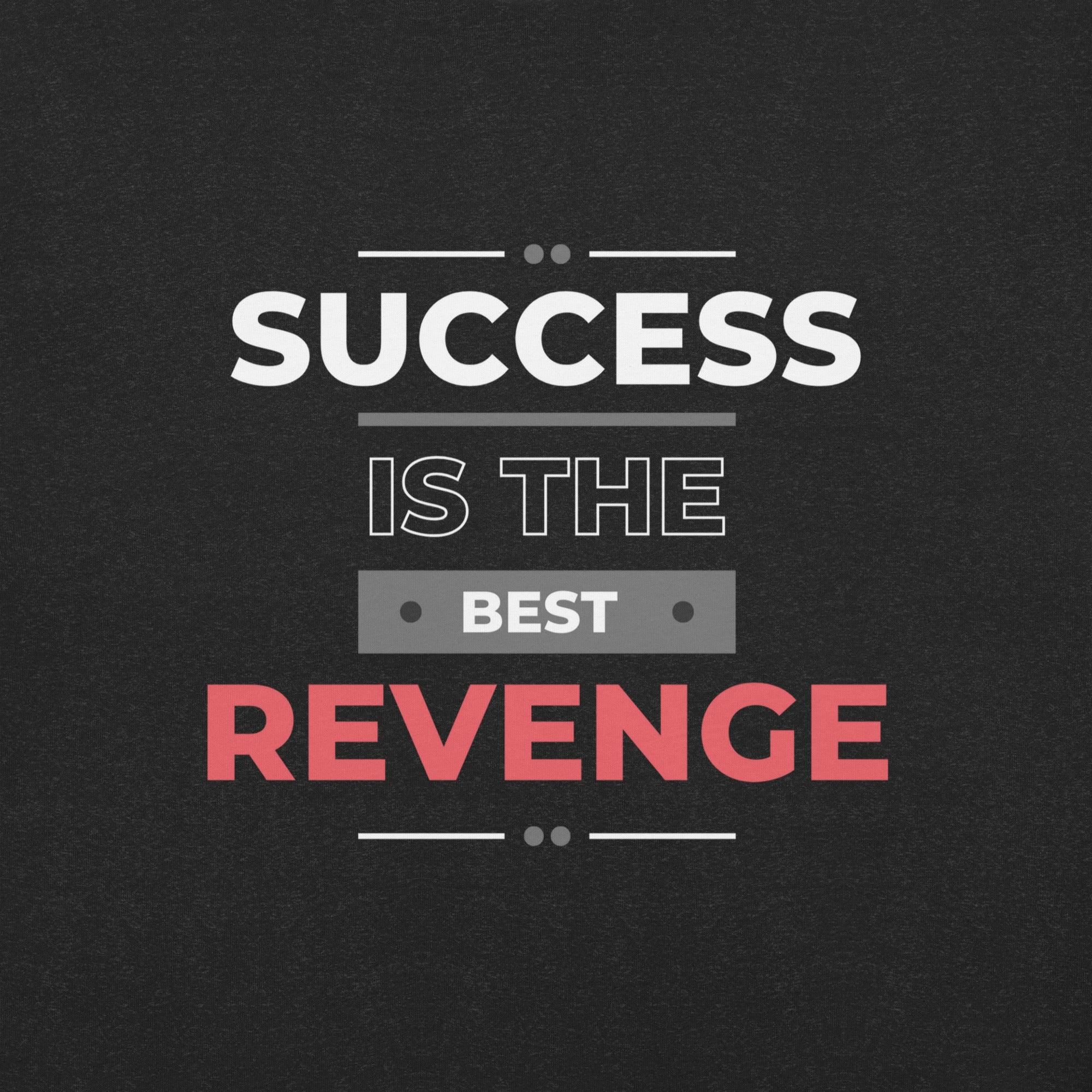Success Is the Best Revenge T-Shirt - Swag Me
