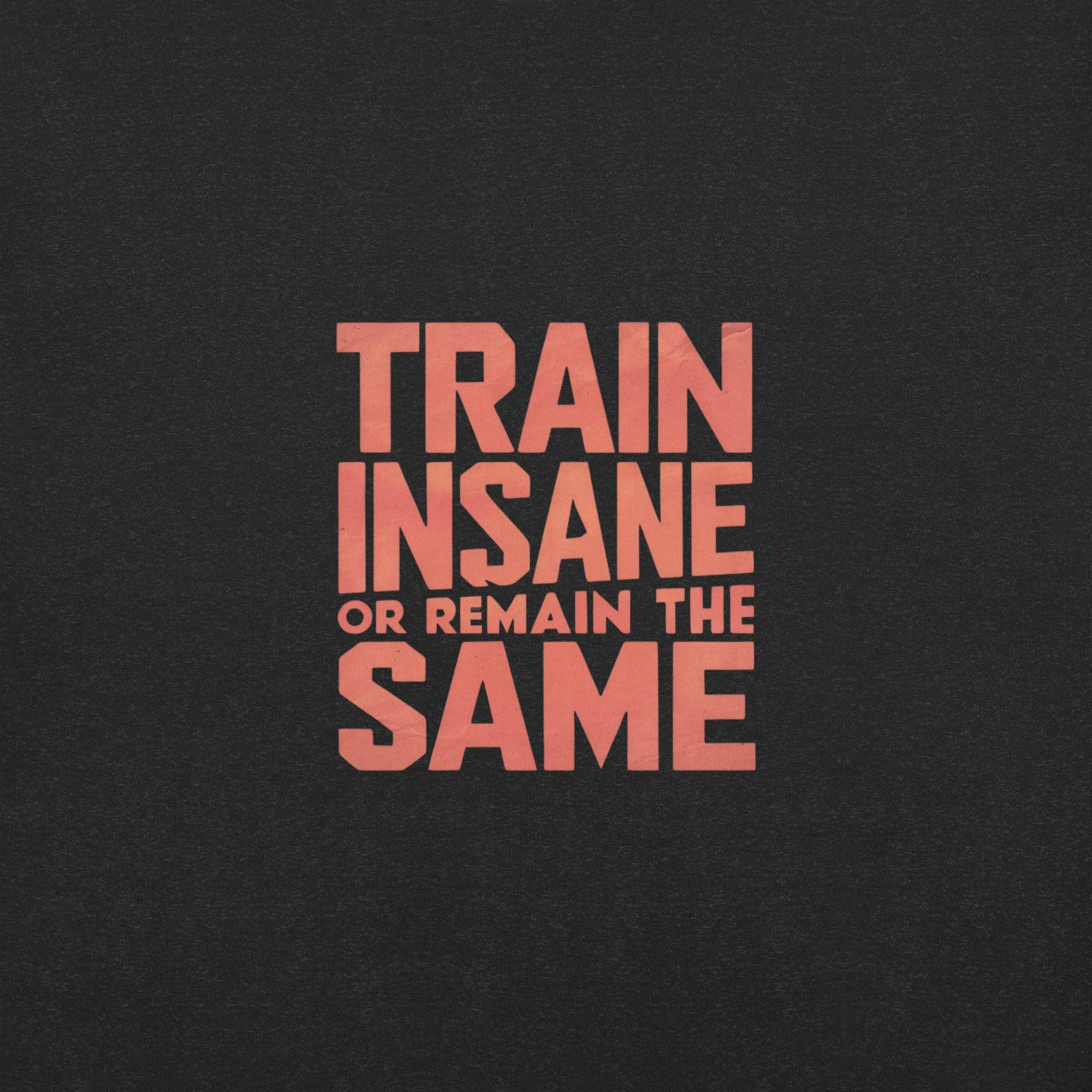 Train Insane T-Shirt - Swag Me