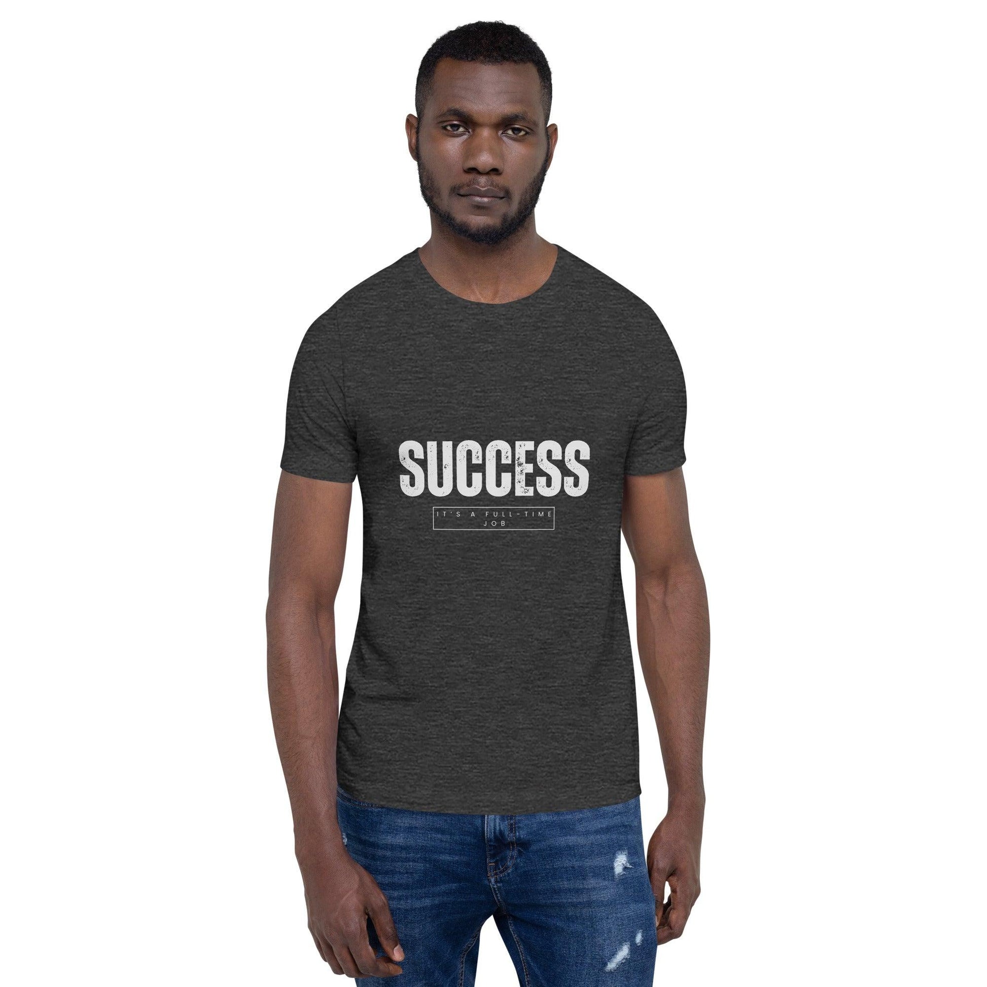 Success It's a Full-Time Job T-Shirt - Swag Me