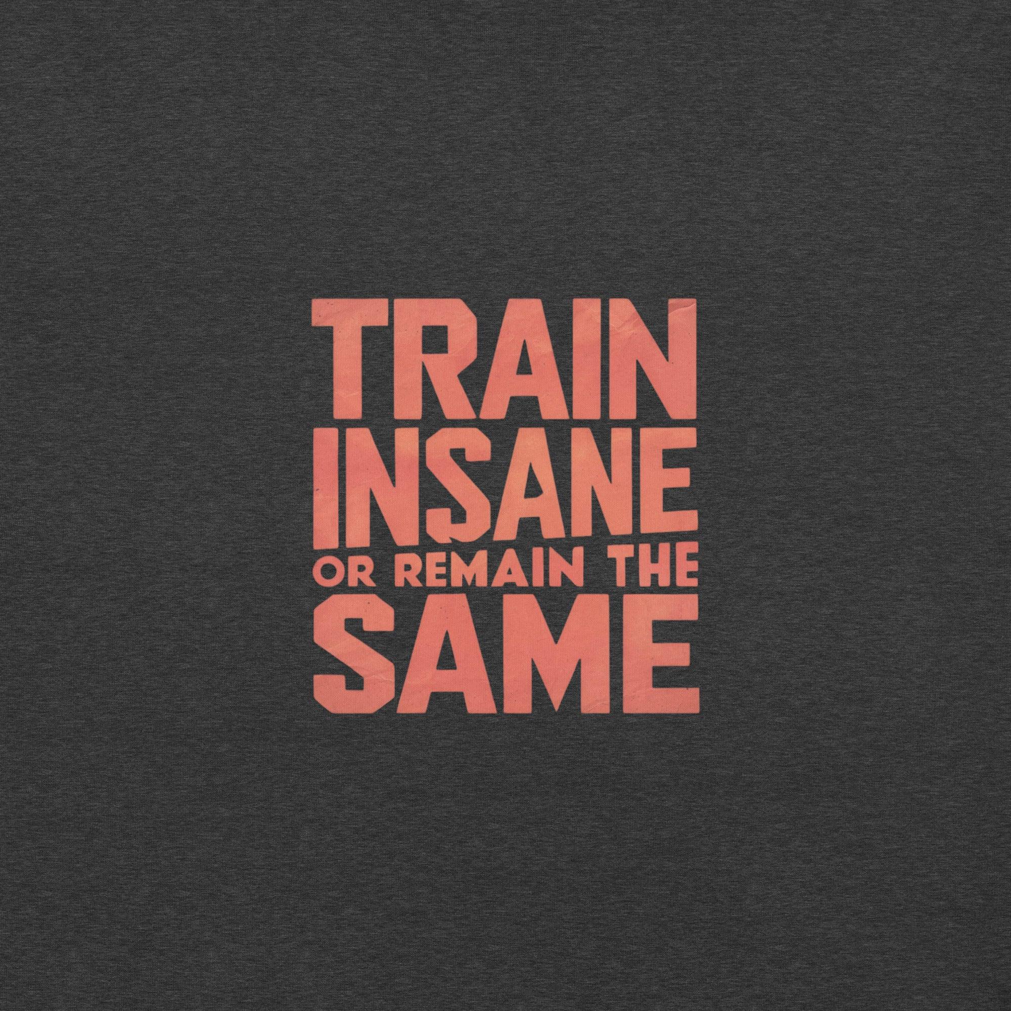 Train Insane T-Shirt - Swag Me