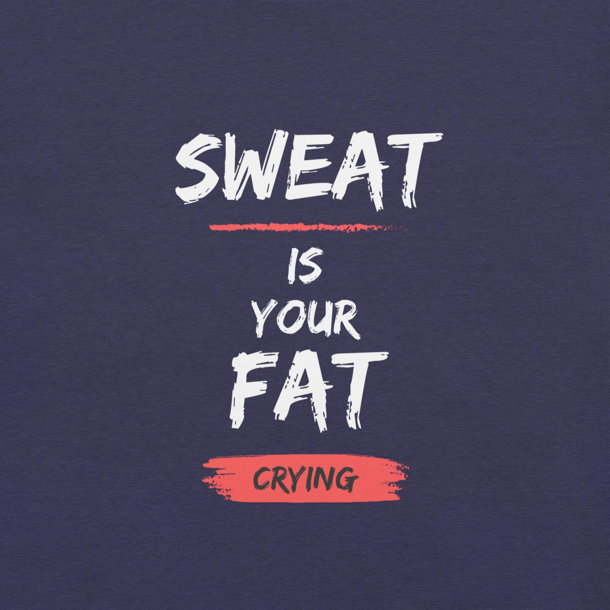 Sweat is Your Fat Crying T-Shirt - Swag Me