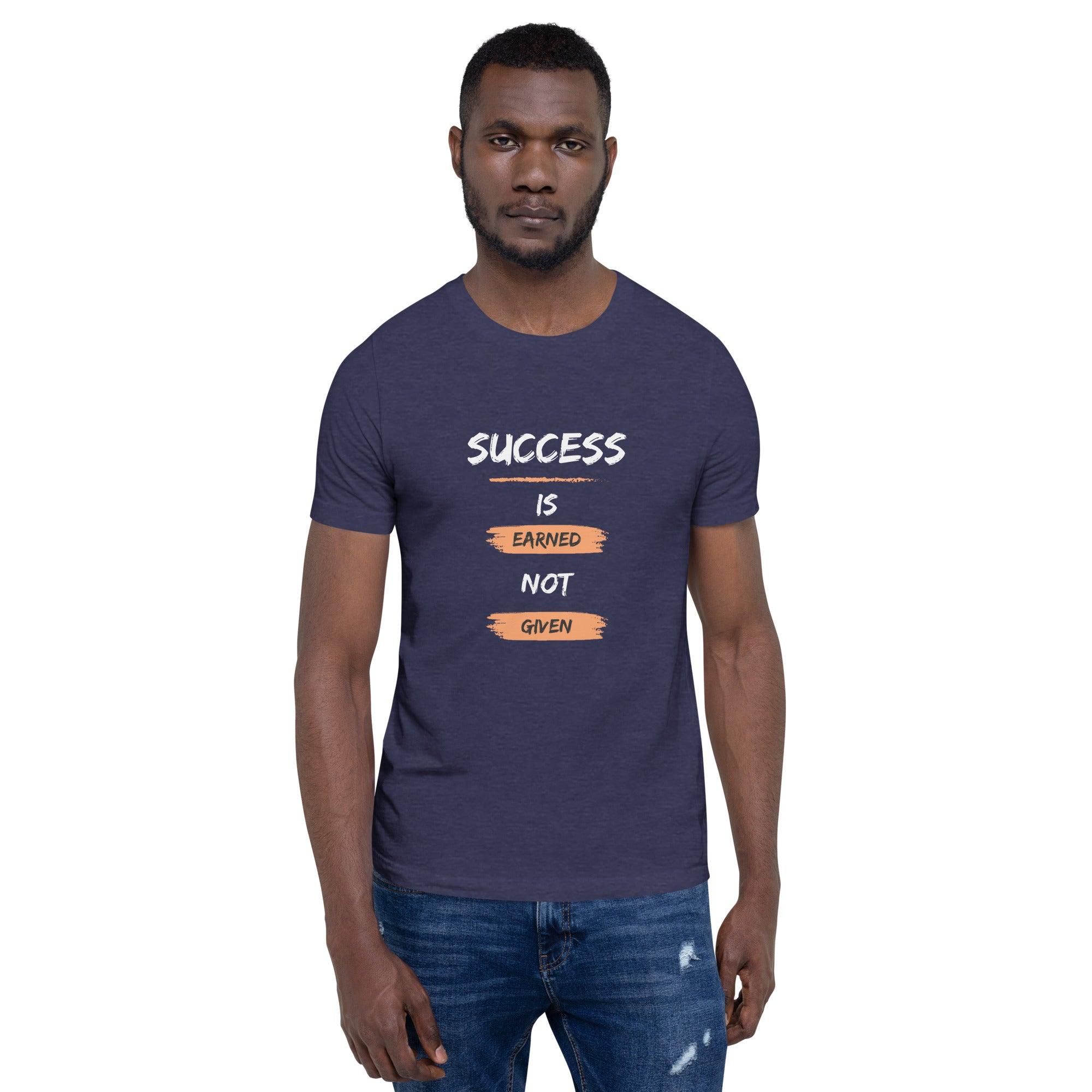 Success is Earned, Not Given T-Shirt - Swag Me