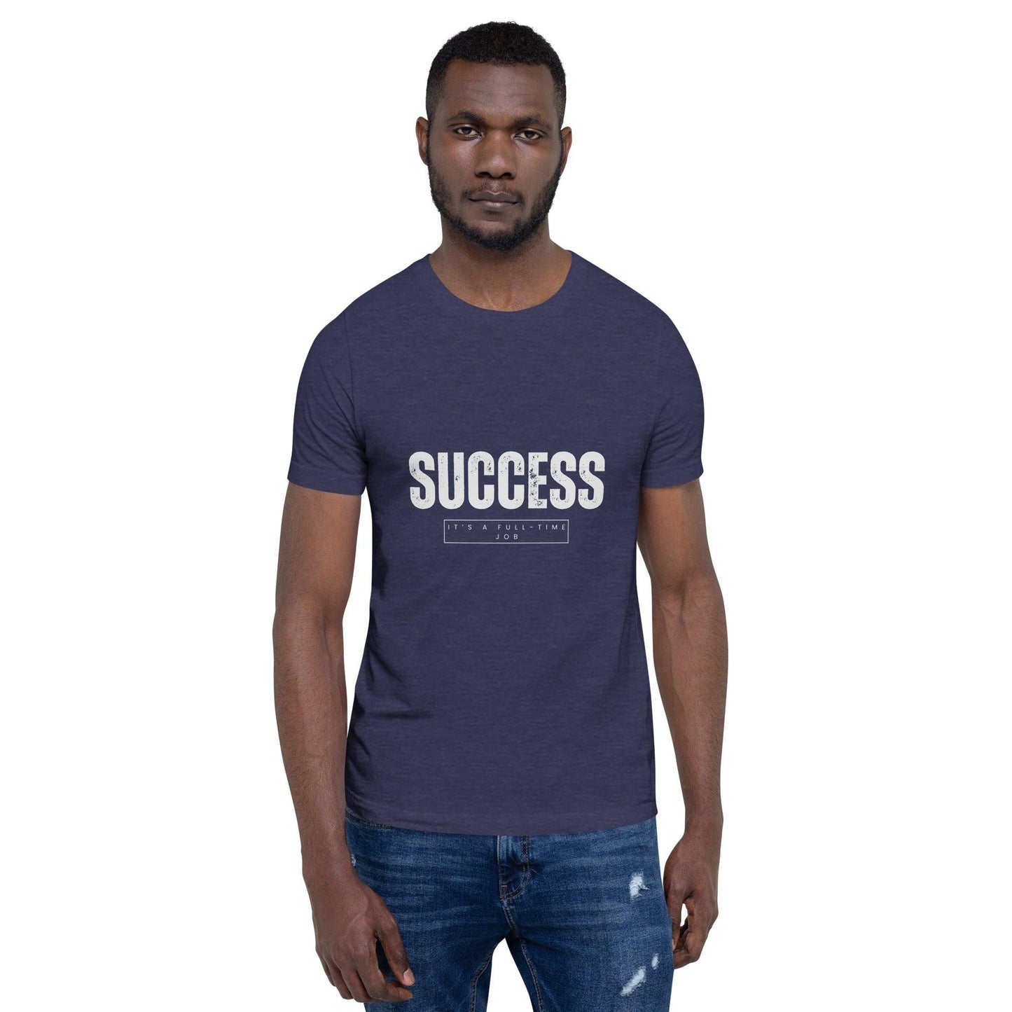 Success It's a Full-Time Job T-Shirt - Swag Me