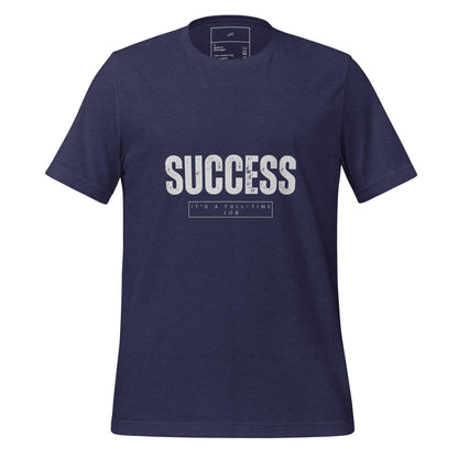 Success It's a Full-Time Job T-Shirt - Swag Me