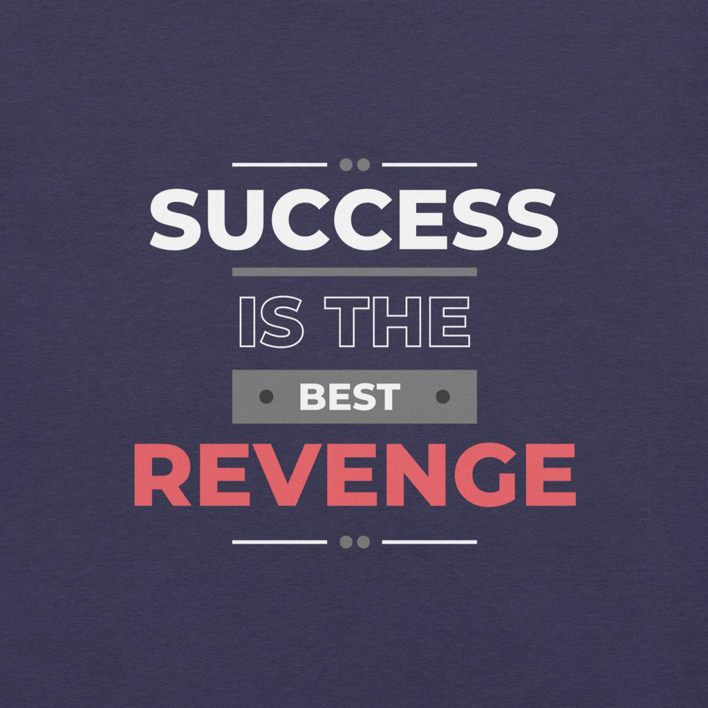 Success Is the Best Revenge T-Shirt - Swag Me