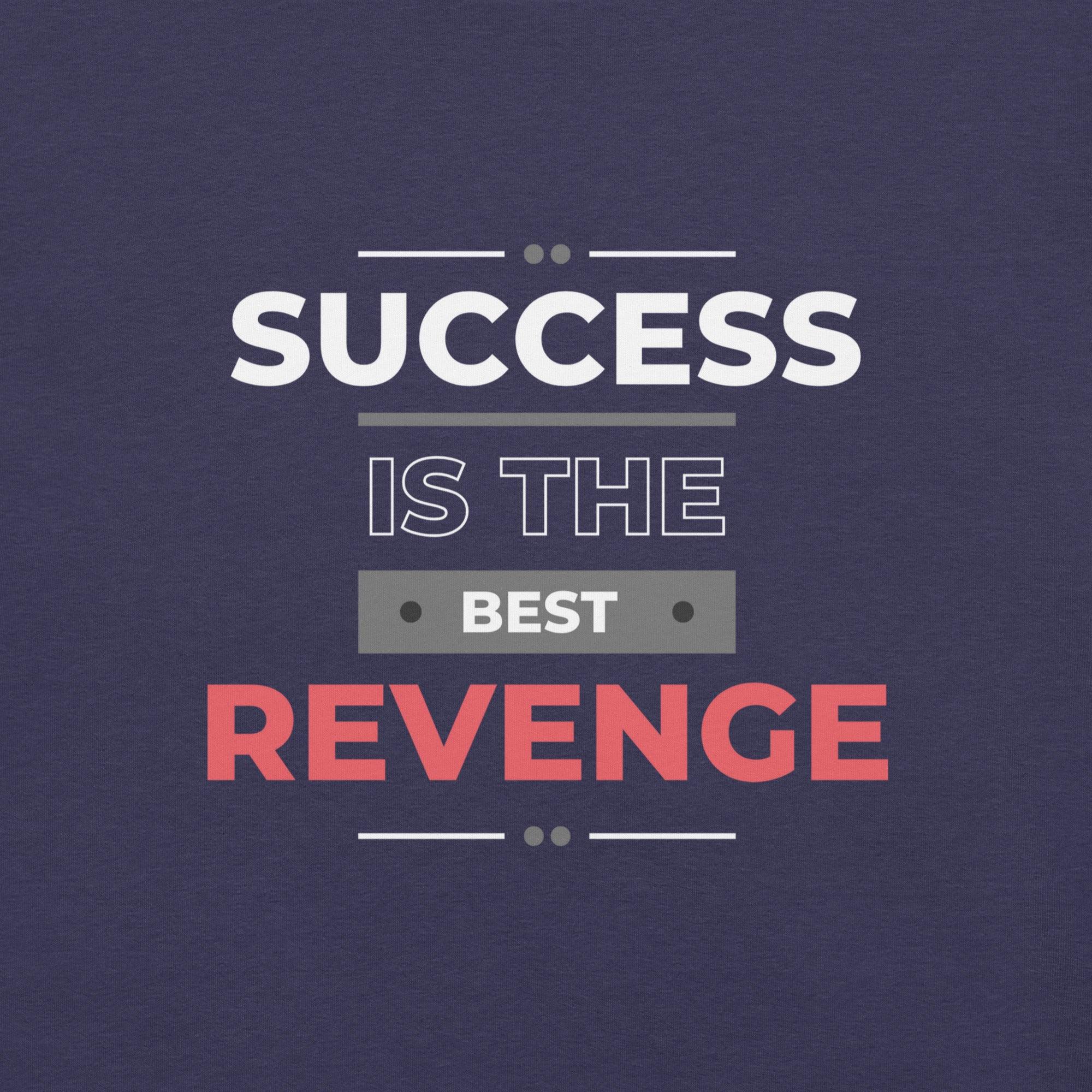 Success Is the Best Revenge T-Shirt - Swag Me