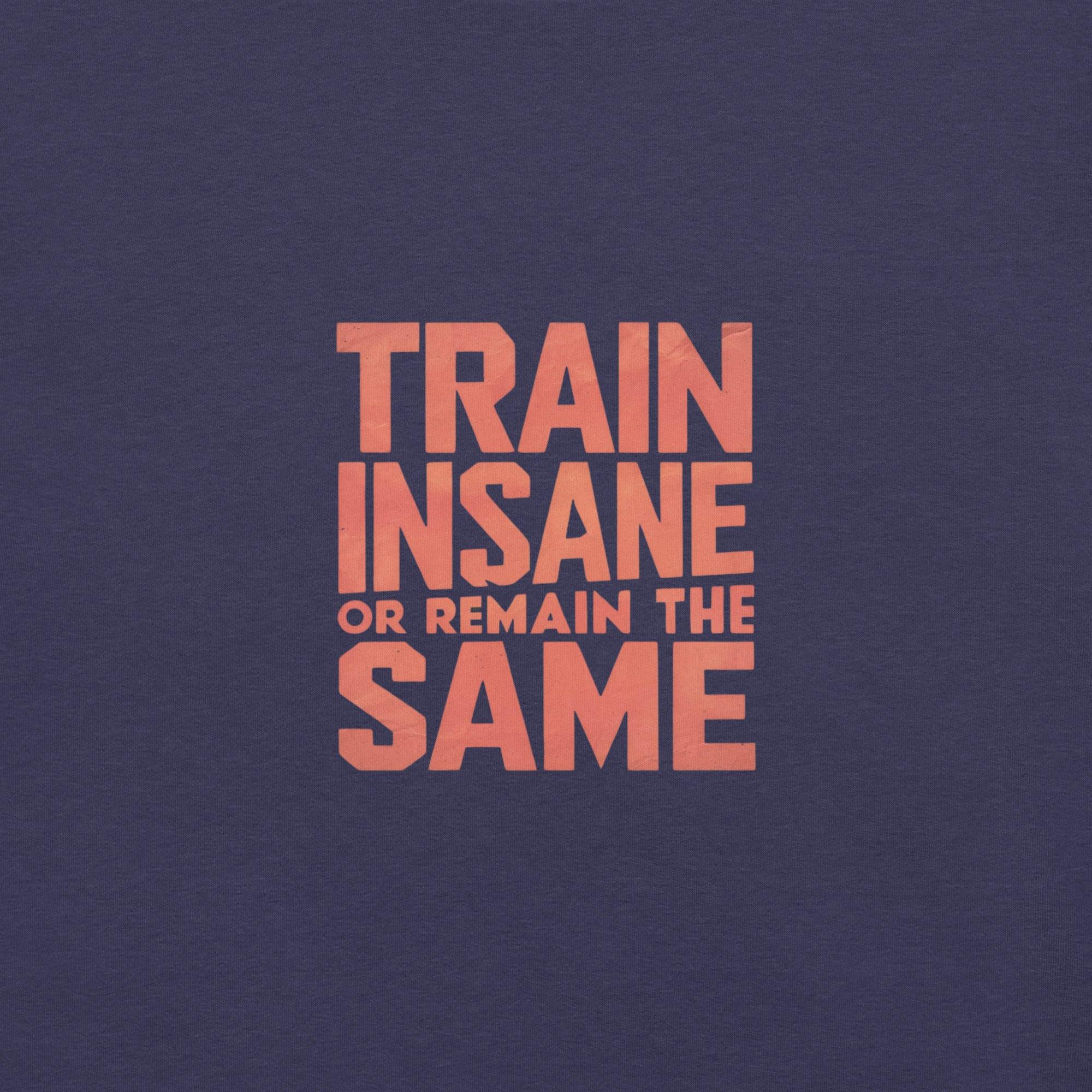 Train Insane T-Shirt - Swag Me