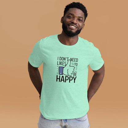 Happy Without the Likes T-Shirt