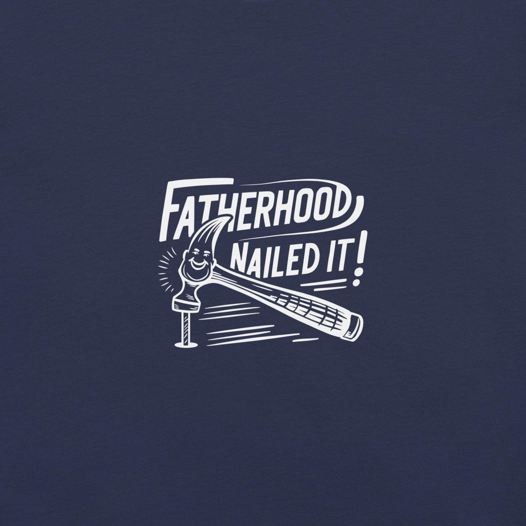 Fatherhood Nailed it T-Shirt - Swag Me