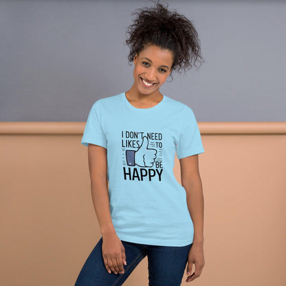 Happy Without the Likes T-Shirt