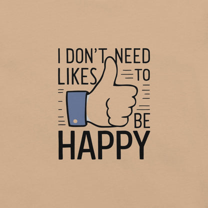 Happy Without the Likes T-Shirt