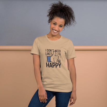 Happy Without the Likes T-Shirt