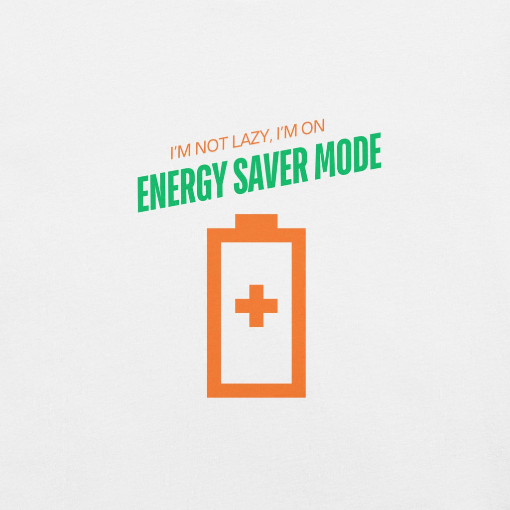 I'm Not Lazy, I'm on Energy Saver Mode T-Shirt - Swag Me