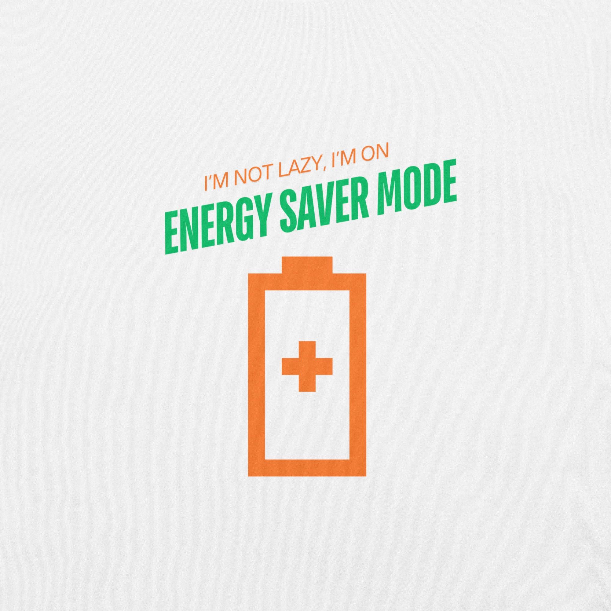 I'm Not Lazy, I'm on Energy Saver Mode T-Shirt - Swag Me