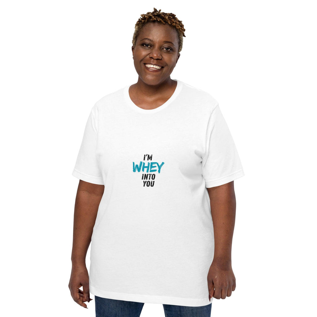 I'm Whey Into You T-Shirt - Swag Me