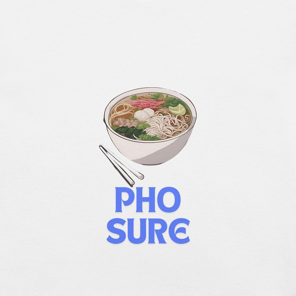 Pho Sure T-Shirt - Swag Me