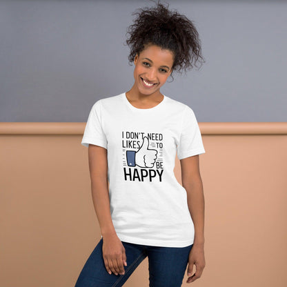 Happy Without the Likes T-Shirt