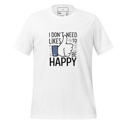 Happy Without the Likes T-Shirt